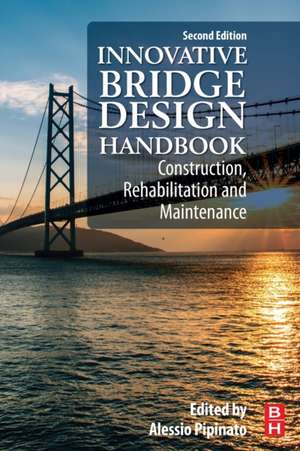 Innovative Bridge Design Handbook: Construction, Rehabilitation and Maintenance de Alessio Pipinato