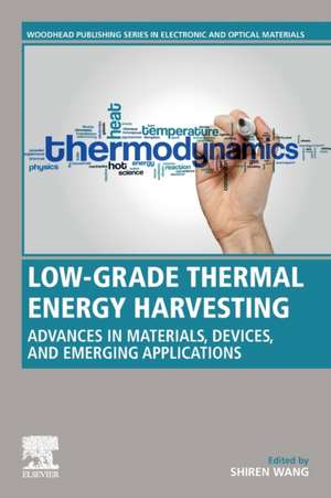 Low-Grade Thermal Energy Harvesting: Advances in Materials, Devices, and Emerging Applications de Shiren Wang