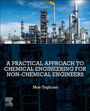 A Practical Approach to Chemical Engineering for Non-Chemical Engineers de Moe Toghraei