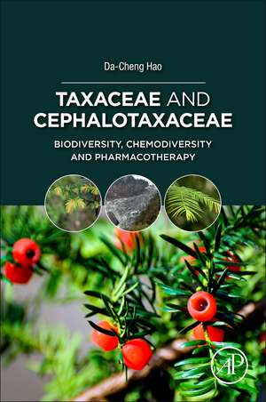 Taxaceae and Cephalotaxaceae: Biodiversity, Chemodiversity, and Pharmacotherapy de Da-Cheng Hao