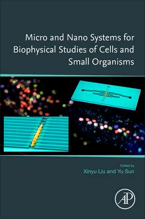 Micro and Nano Systems for Biophysical Studies of Cells and Small Organisms de Xinyu Liu