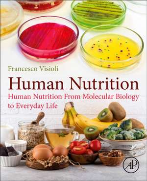 Human Nutrition: From Molecular Biology to Everyday Life de Francesco Visioli