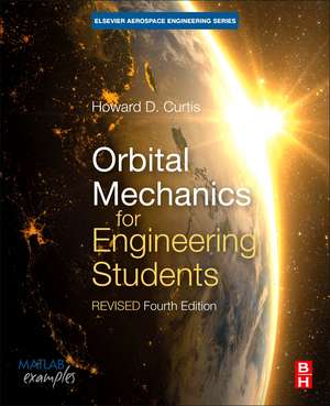 Orbital Mechanics for Engineering Students: Revised Reprint de Howard D. Curtis