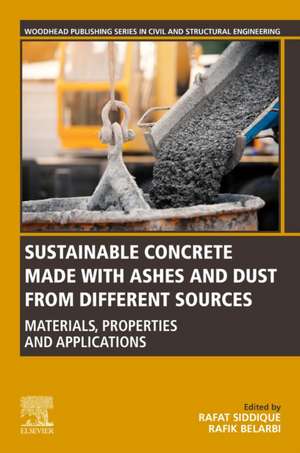 Sustainable Concrete Made with Ashes and Dust from Different Sources: Materials, Properties and Applications de Rafat Siddique