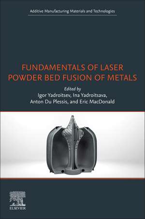 Fundamentals of Laser Powder Bed Fusion of Metals de Igor Yadroitsev