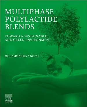 Multiphase Polylactide Blends: Toward a Sustainable and Green Environment de Mohammadreza Nofar