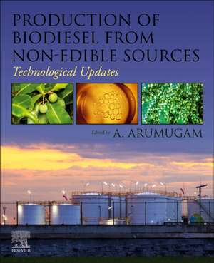 Production of Biodiesel from Non-Edible Sources: Technological Updates de A. Arumugam