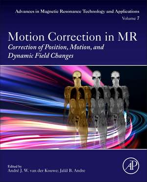 Motion Correction in MR: Correction of Position, Motion, and Dynamic Field Changes de Andre van der Kouwe