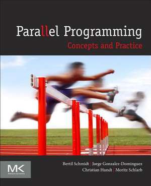 Parallel Programming: Concepts and Practice de Bertil Schmidt