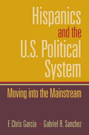 Hispanics and the U.S. Political System: Moving Into the Mainstream de Chris Garcia