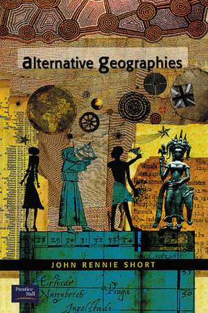 Alternative Geographies de John Rennie Short