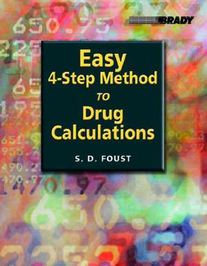 Easy 4-Step Method to Drug Calculations de S. D. Foust