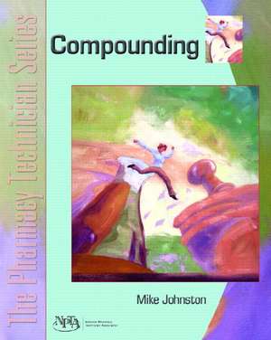 Compounding: The Pharmacy Technician Series de Mike Johnston