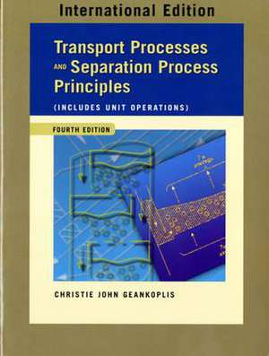 Transport Processes and Separation Process Principles (Includes Unit Operations) de Christie J. Geankoplis