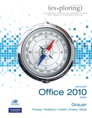 Exploring Microsoft Office 2010 Brief de Robert T. Grauer