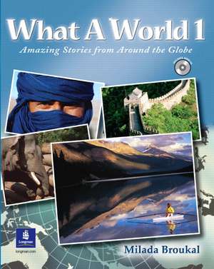 What a World 1: Amazing Stories from Around the Globe, Student Book and Audio CD de Milada Broukal