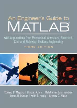 An Engineers Guide to MATLAB: With Applications from Mechanical, Aerospace, Electrical, Civil, and Biological Systems Engineering de Edward B. Magrab