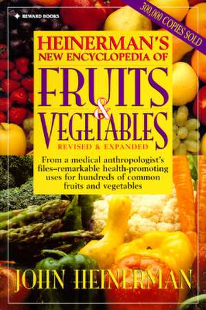 Heinerman's New Encyclopedia of Fruits & Vegetables: Revised & Expanded de John Heinerman