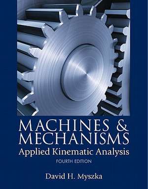 Machines and Mechanisms: Applied Kinematic Analysis de David H. Myszka