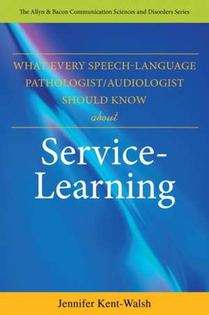 What Every Speech-Language Pathologist/Audiologist Should Know about Service-Learning de Jennifer Kent-Walsh