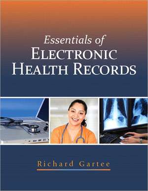 Essentials of Electronic Health Records [With Access Code] de Richard Gartee