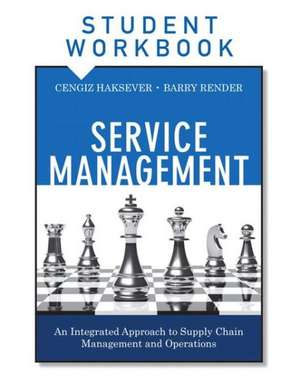 Service Management, Student Workbook: An Integrated Approach to Supply Chain Management and Operations de Cengiz Haksever