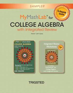 Mymathlab College Algebra with Integrated Review Worksheets Plus New Mymathlab with Pearson Etext, Access Card Package de Kirk Trigsted