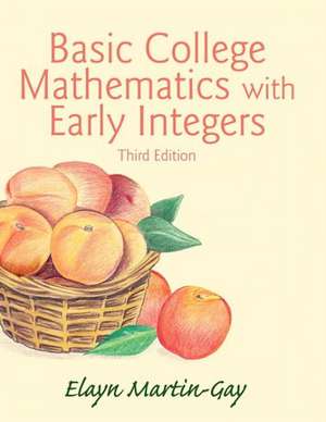 Basic College Mathematics with Early Integers Plus New Mymathlab with Pearson Etext -- Access Card Package de Elayn Martin-Gay