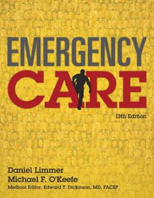 Emergency Care: Daniel Limmer, Michael F. O'Keefe; Medical Editor, Edward T. Dickinson, MD, Facep, de Daniel Limmer