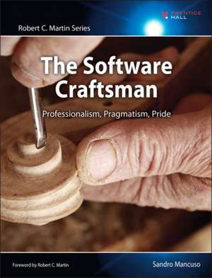 The Software Craftsman: Professionalism, Pragmatism, Pride de Sandro Mancuso