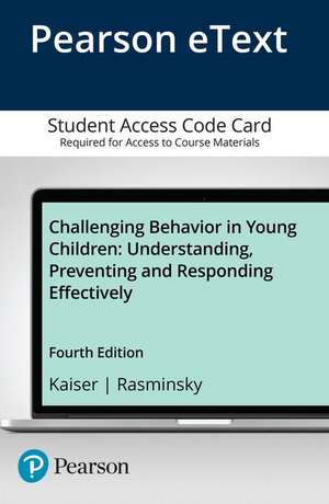 Challenging Behavior in Young Children: Understanding, Preventing and Responding Effectively, Enhanced Pearson Etext -- Access Card de Barbara Kaiser