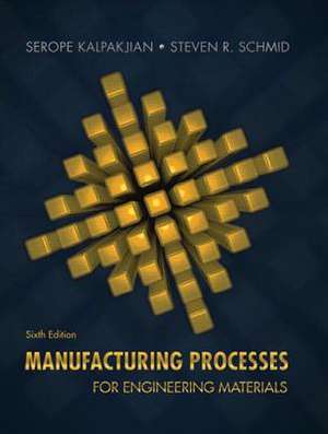 Manufacturing Processes for Engineering Materials de Serope Kalpakjian