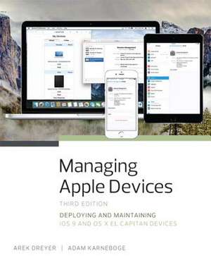 Managing Apple Devices: Deploying and Maintaining IOS 9 and OS X El Capitan Devices de Arek Dreyer