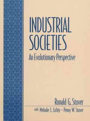 Industrial Societies: An Evolutionary Perspective de Ronald G. Stover