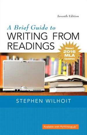 Brief Guide to Writing from Readings, A, MLA Update Edition de Stephen Wilhoit