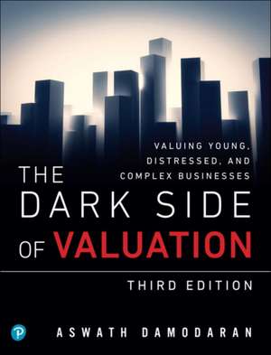 The Dark Side of Valuation de Aswath Damodaran