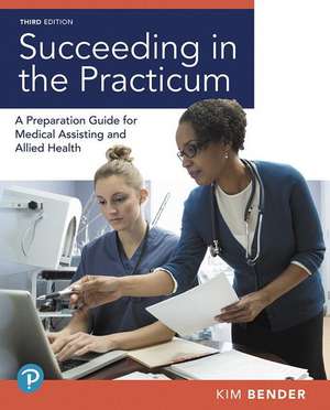 Succeeding in the Practicum: A Preparation Guide for Medical Assisting and Allied Health Plus Mylab Health Professions with Pearson Etext -- Access [W de Kimberly Bender