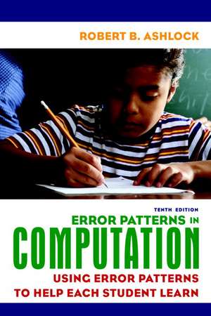 Error Patterns in Computation: Using Error Patterns to Help Each Student Learn de Robert B. Ashlock