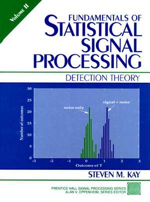 Fundamentals of Statistical Signal Processing, Volume II: Detection Theory de Steven M. Kay