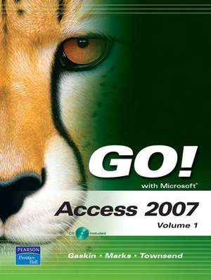 GO! with Microsoft Access 2007, Volume 1 de Shelley Gaskin