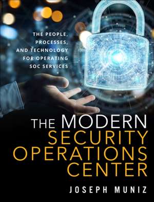 The Modern Security Operations Center de Joseph Muniz