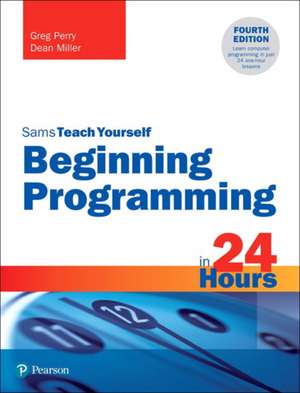 Beginning Programming in 24 Hours, Sams Teach Yourself de Dean Miller