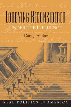 Lobbying Reconsidered: Politics Under the Influence de Gary Andres