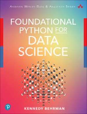 Foundational Python for Data Science de Kennedy Behrman