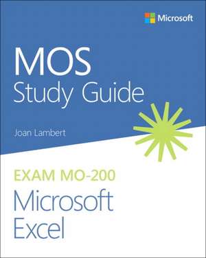 MOS Study Guide for Microsoft Excel Exam MO-200 de Joan Lambert