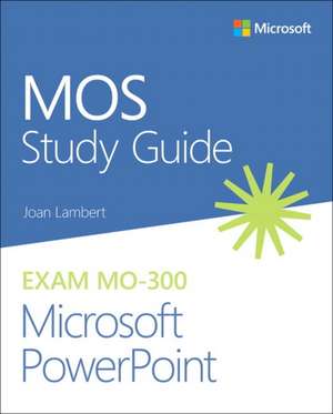 MOS Study Guide for Microsoft PowerPoint Exam MO-300 de Joan Lambert