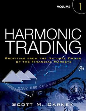 Harmonic Trading, Volume 1: Profiting from the Natural Order of the Financial Markets de Scott M. Carney