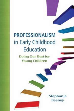 Professionalism in Early Childhood Education: Doing Our Best for Young Children de Stephanie Feeney