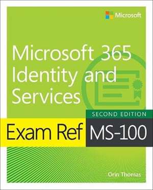 Exam Ref MS-100 Microsoft 365 Identity and Services de Orin Thomas