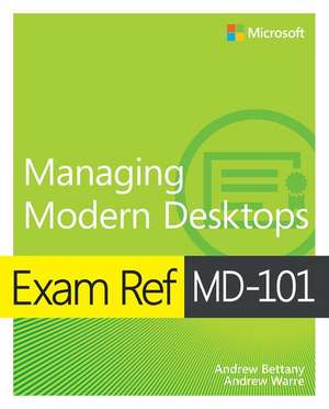 Exam Ref MD-101 Managing Modern Desktops de Andrew Bettany